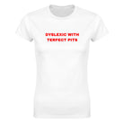 DYSLEXIC WITH TERFECT PITS - WOMEN'S TEE – White