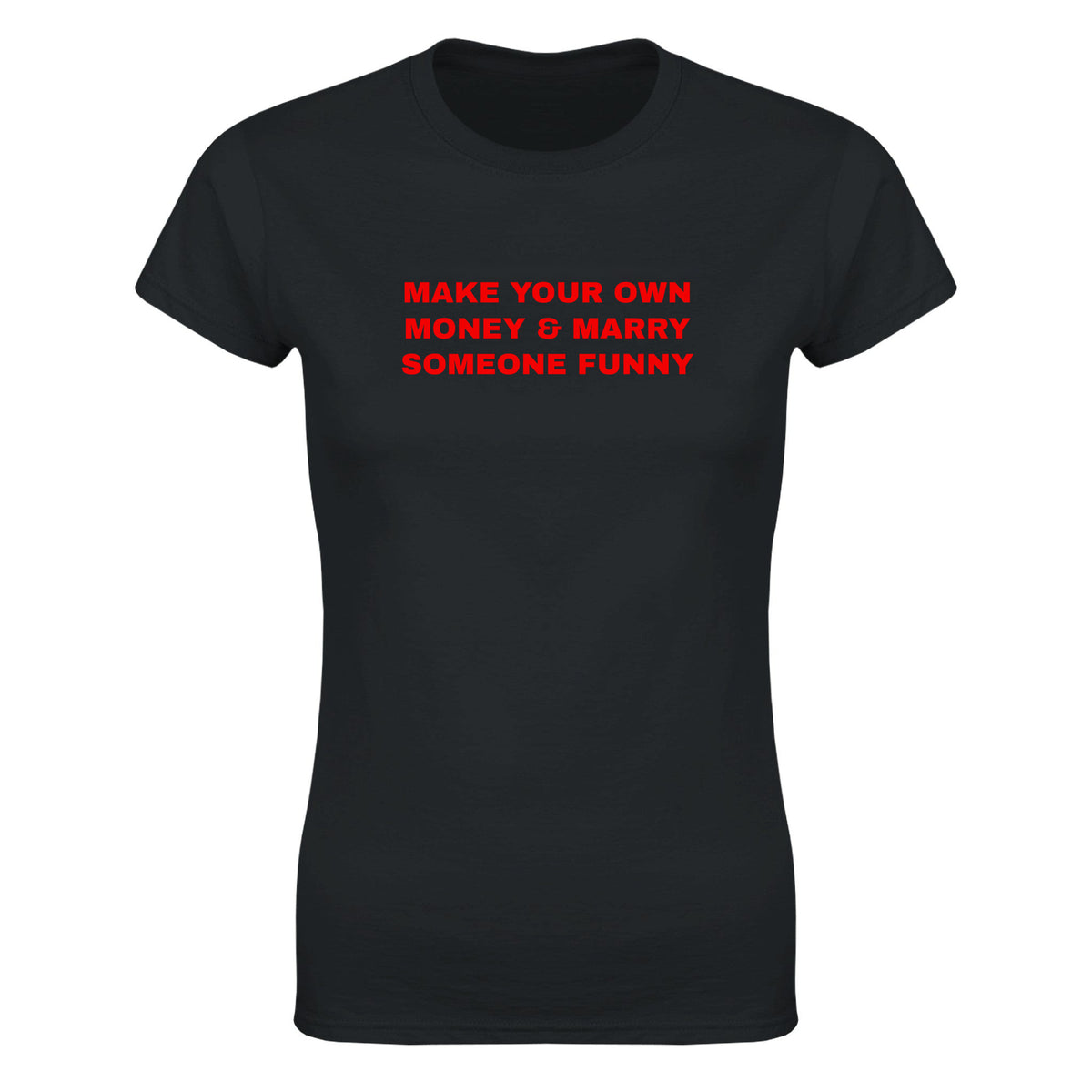 MAKE YOUR OWN MONEY & MARRY SOMEONE FUNNY - WOMEN'S TEE – Black