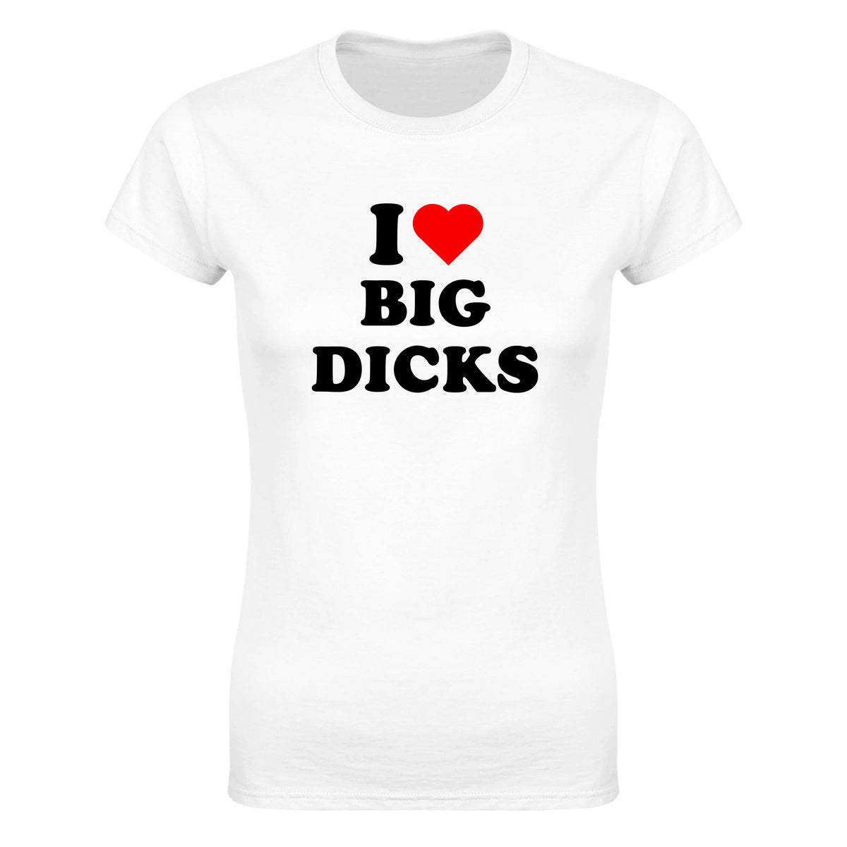 I LOVE BIG DICKS - WOMEN'S TEE – White
