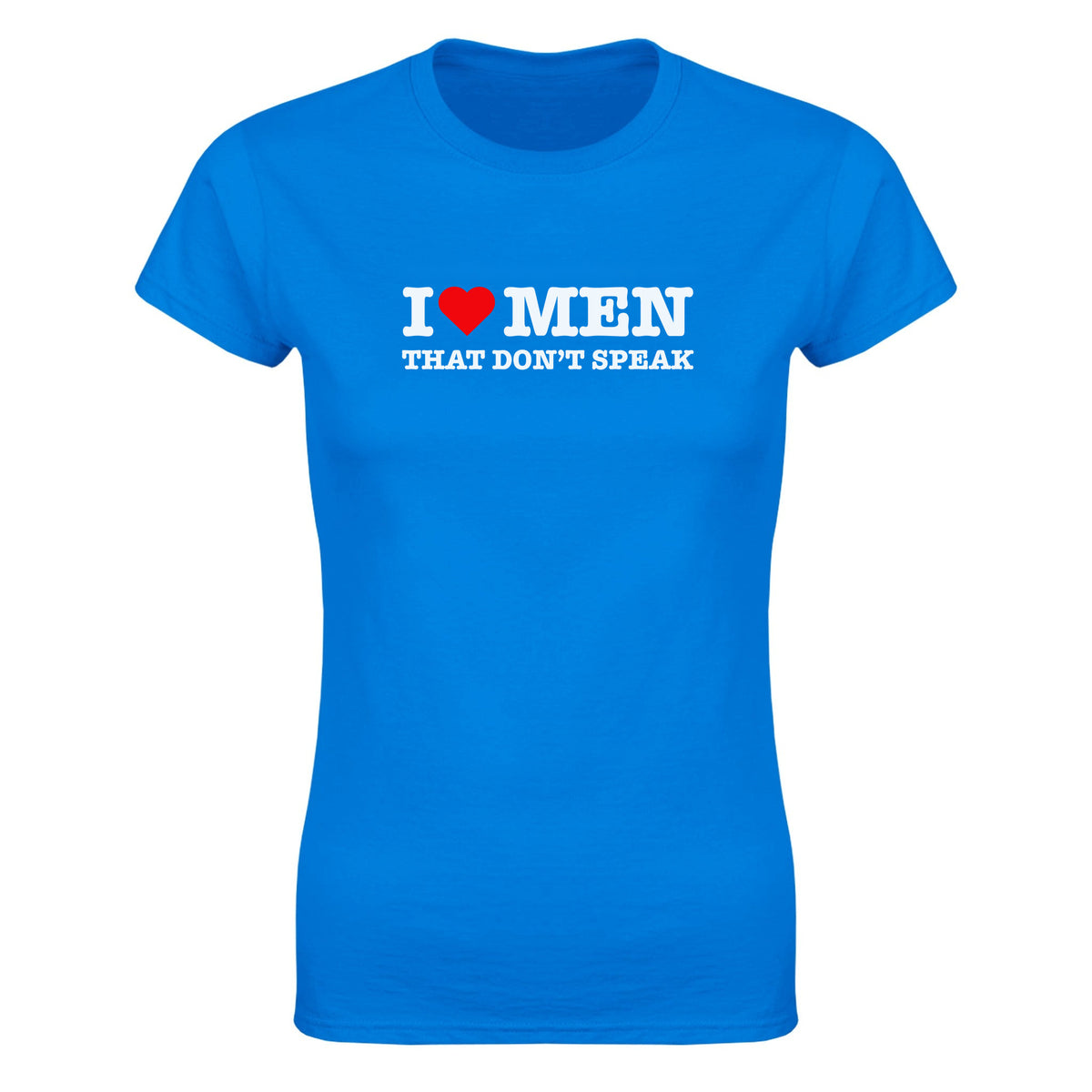 I LOVE MEN THAT DON'T SPEAK - WOMEN'S TEE – Royal