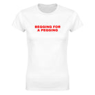 BEGGING FOR A PEGGING - WOMEN'S TEE – White