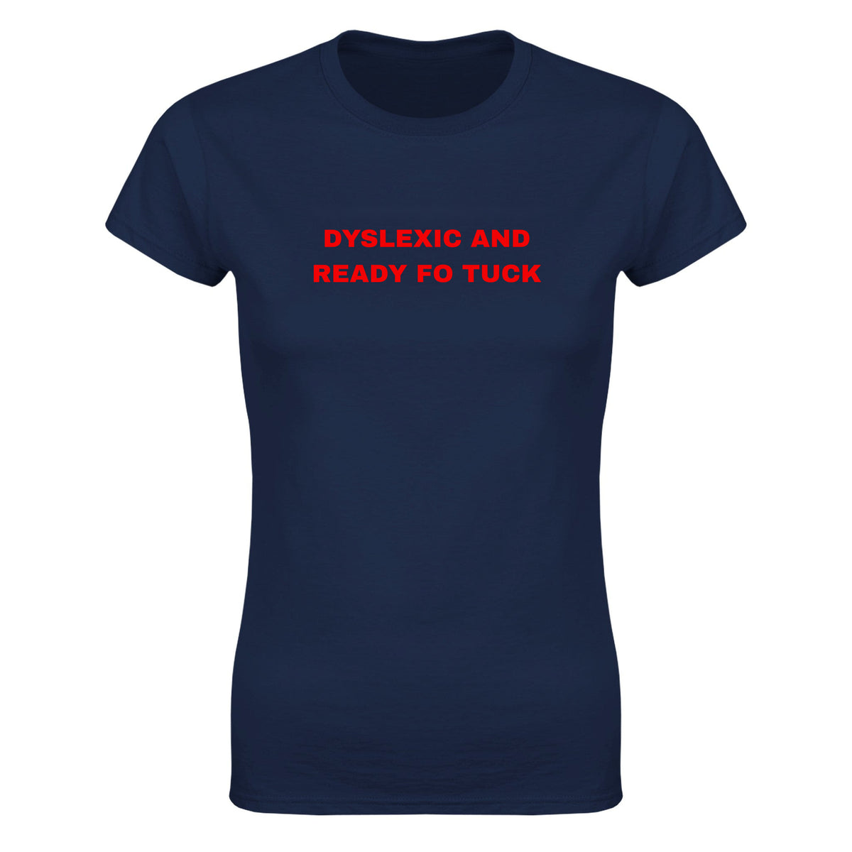 DYSLEXIC AND READY FO TUCK - WOMEN'S TEE – Navy