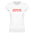 DYSLEXIC AND READY FO TUCK - WOMEN'S TEE – White