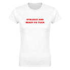 DYSLEXIC AND READY FO TUCK - WOMEN'S TEE – White
