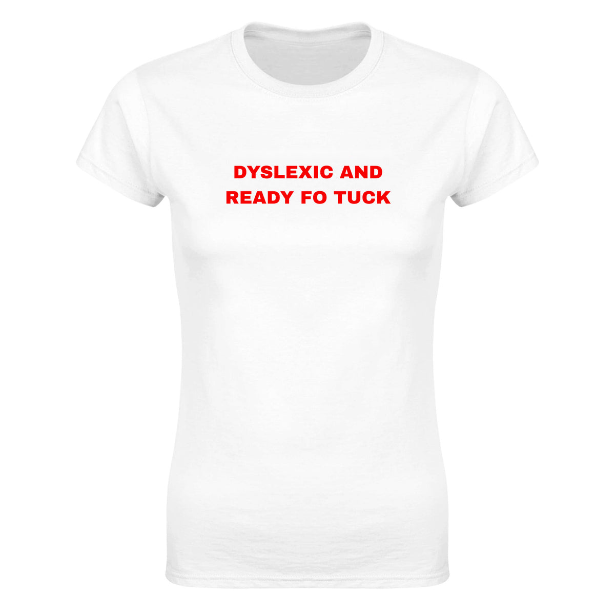 DYSLEXIC AND READY FO TUCK - WOMEN'S TEE – White