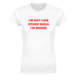 I'M NOT LIKE OTHER GIRLS I'M WORSE - WOMEN'S TEE – White