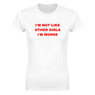 I'M NOT LIKE OTHER GIRLS I'M WORSE - WOMEN'S TEE – White