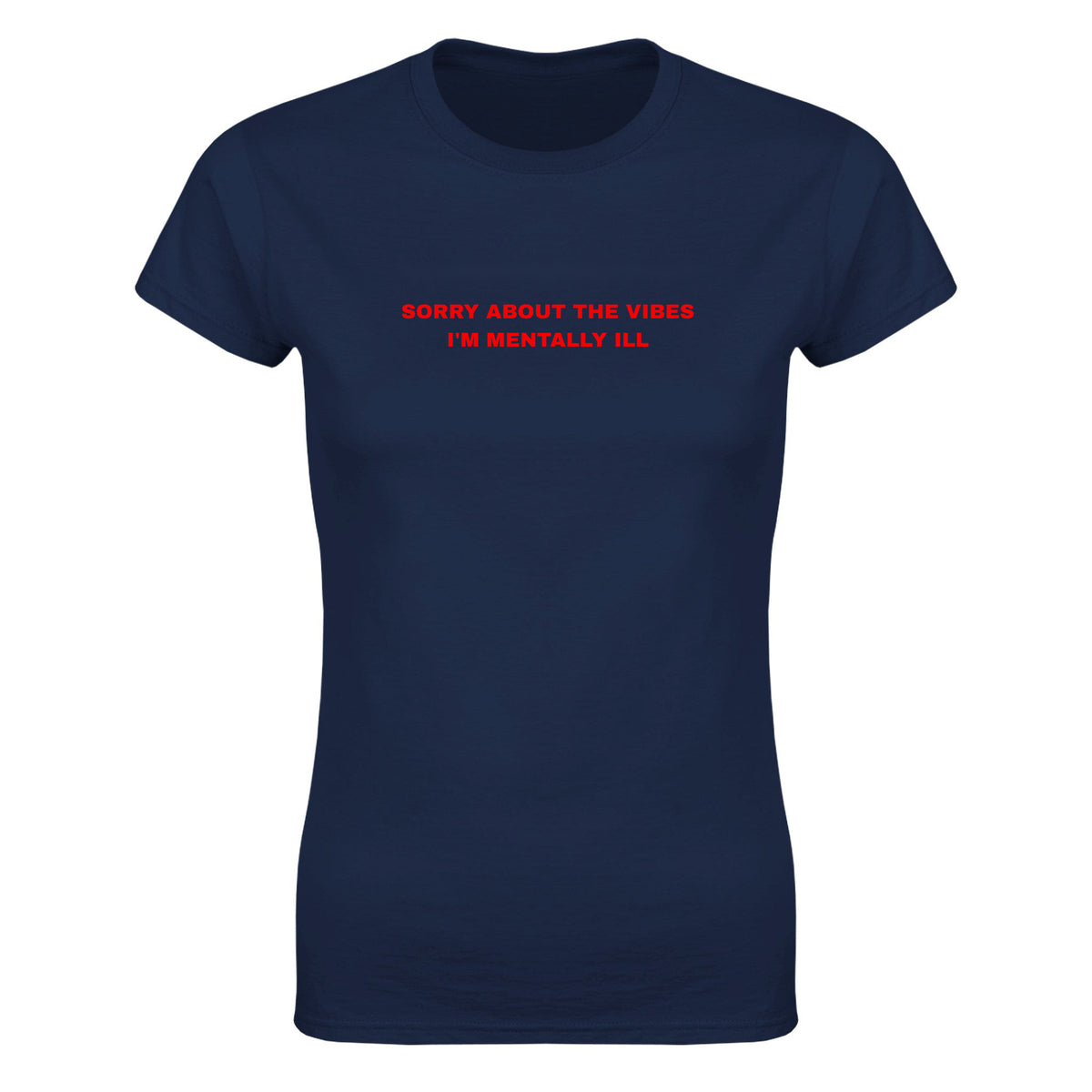 SORRY ABOUT THE VIBES I'M MENTALLY ILL - WOMEN'S TEE – Navy