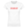 I DON'T NEED A MAN BUT WHERE IS HE? - WOMEN'S TEE – White