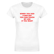 SORRY YOU HAD A BAD DAY YOU CAN TOUCH MY ASS IF YOU WANT - WOMEN'S TEE – White