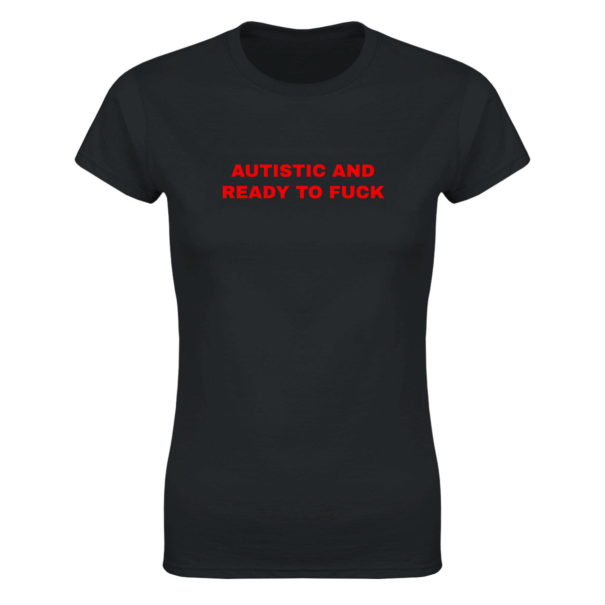 AUTISTIC AND READY TO FUCK - WOMEN'S TEE – Black