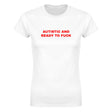 AUTISTIC AND READY TO FUCK - WOMEN'S TEE – White