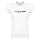 YOU LIKE BAD GIRLS? (I'M BAD AT EVERYTHING) - WOMEN'S TEE – White