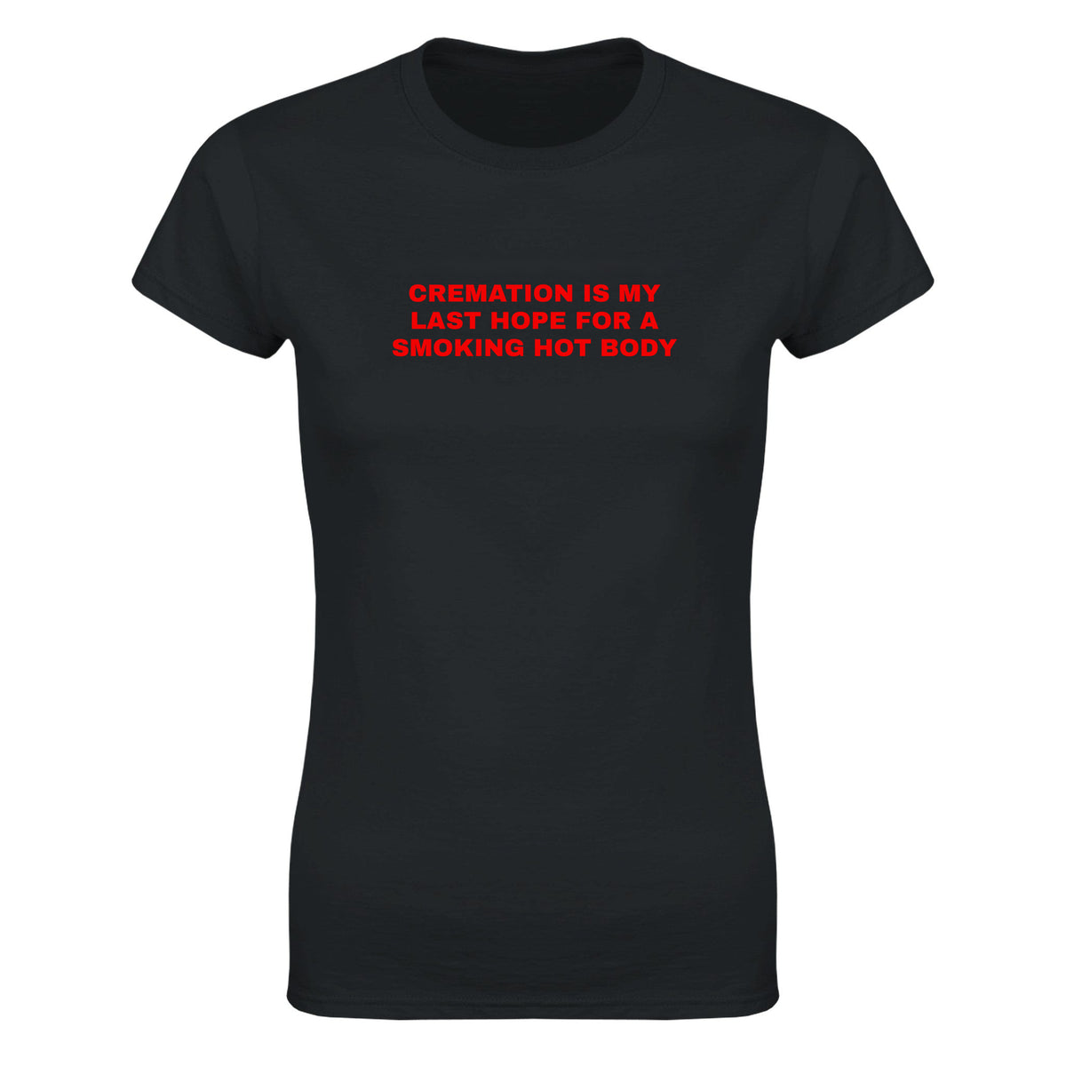 CREMATION IS MY LAST HOPE FOR A SMOKING HOT BODY - WOMEN'S TEE – Black