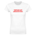 CREMATION IS MY LAST HOPE FOR A SMOKING HOT BODY - WOMEN'S TEE – White