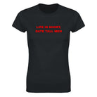 LIFE IS SHORT, DATE TALL MEN - WOMEN'S TEE – Black