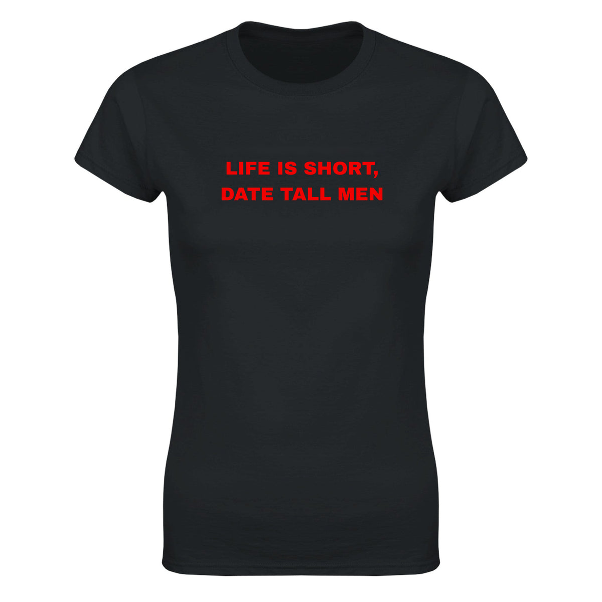 LIFE IS SHORT, DATE TALL MEN - WOMEN'S TEE – Black