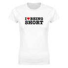 I LOVE BEING SHORT - WOMEN'S TEE – White