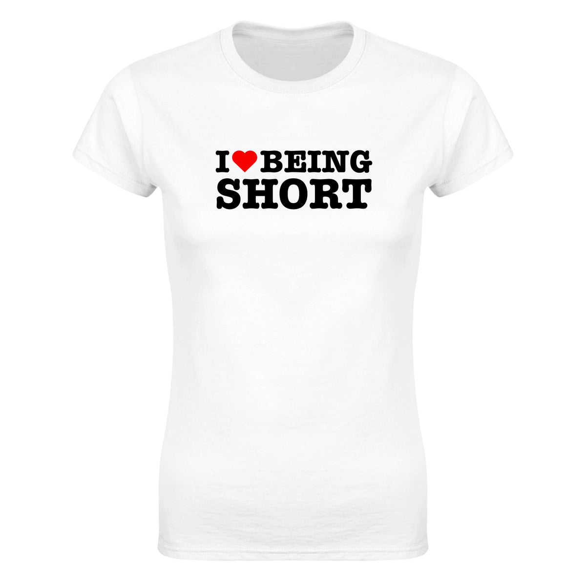 I LOVE BEING SHORT - WOMEN'S TEE – White