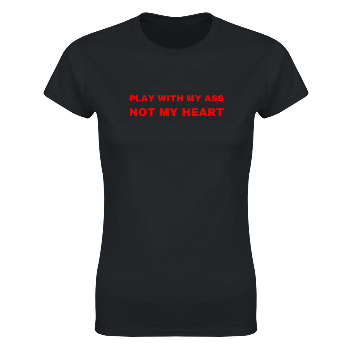 PLAY WITH MY ASS NOT MY HEART - WOMEN'S TEE – Black