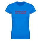 PLAY WITH MY ASS NOT MY HEART - WOMEN'S TEE – Royal