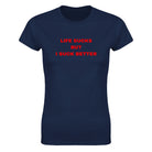 LIFE SUCKS BUT I SUCK BETTER - WOMEN'S TEE – Navy