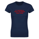 IF I HAD BALLS THEY'D BE BIGGER THAN YOURS - WOMEN'S TEE – Navy