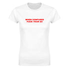 WHEN CONFUSED FUCK YOUR EX - WOMEN'S TEE – White