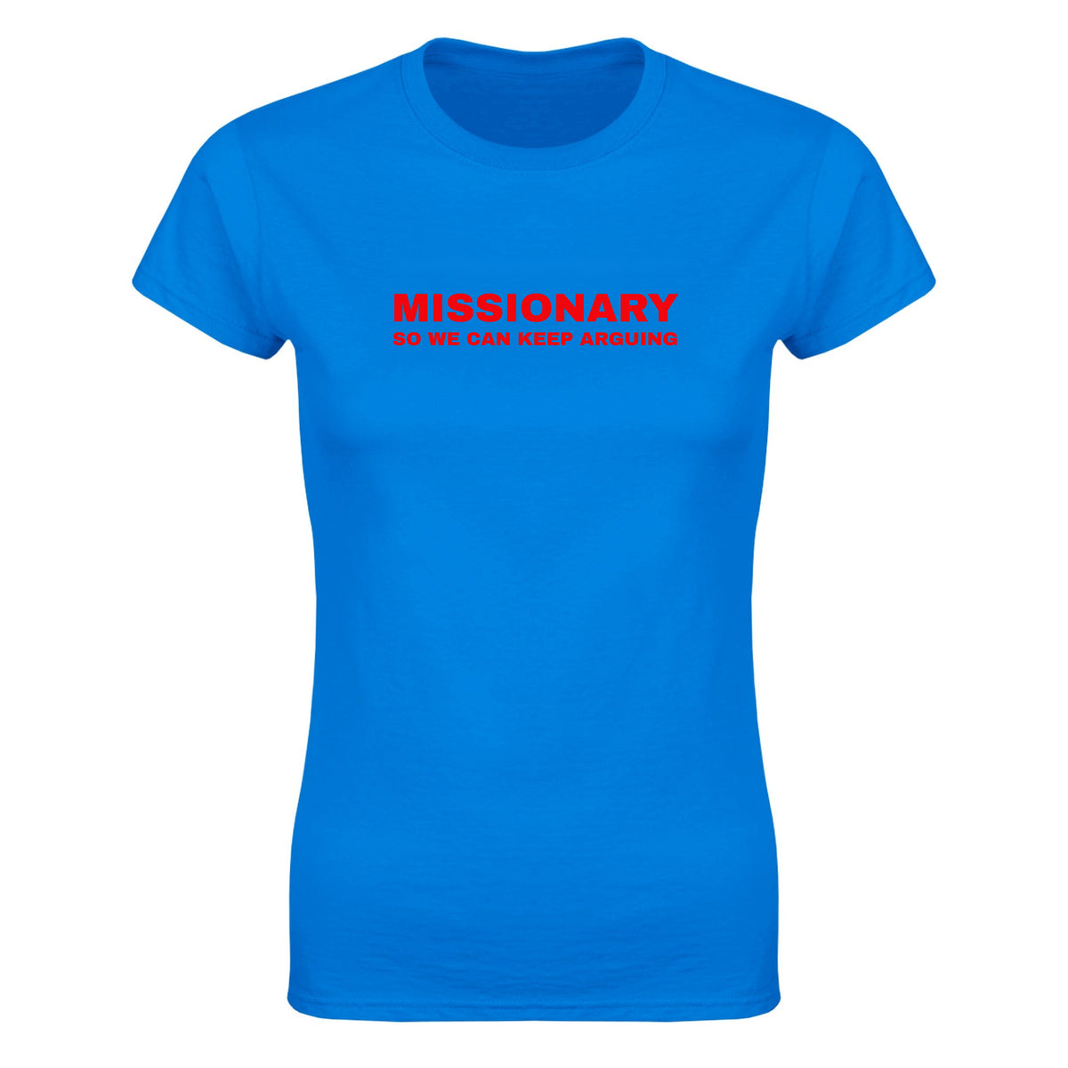 MISSIONARY SO WE CAN KEEP ARGUING - WOMEN'S TEE – Royal