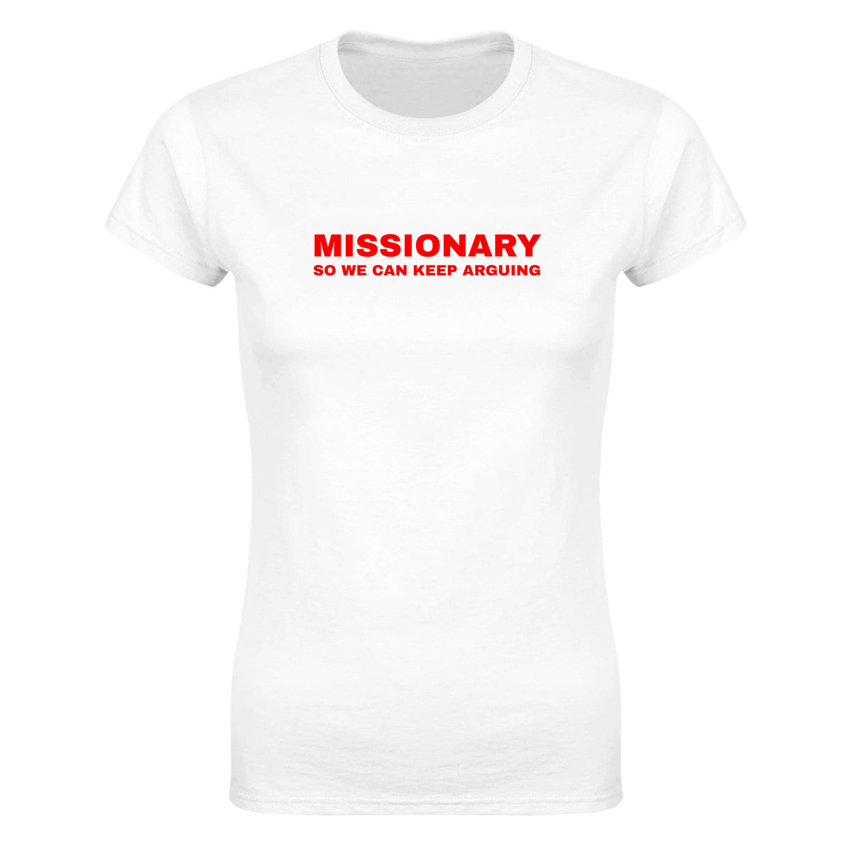 MISSIONARY SO WE CAN KEEP ARGUING - WOMEN'S TEE – White