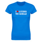 I LOVE LYING TO GIRLS - WOMEN'S TEE – Royal