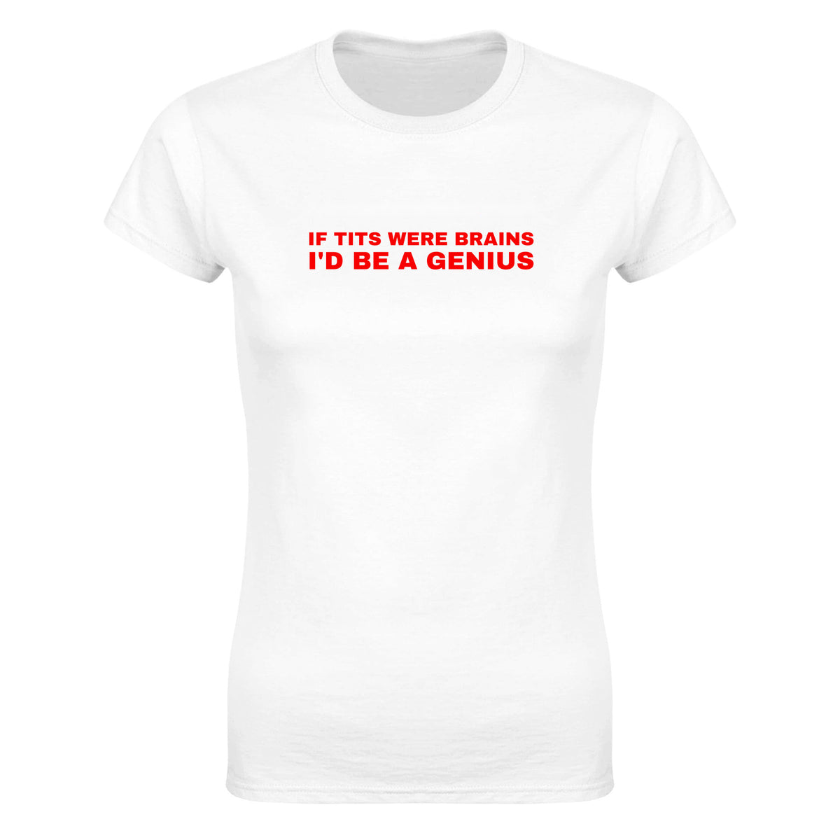 IF TITS WERE BRAINS I'D BE A GENIUS - WOMEN'S TEE – White