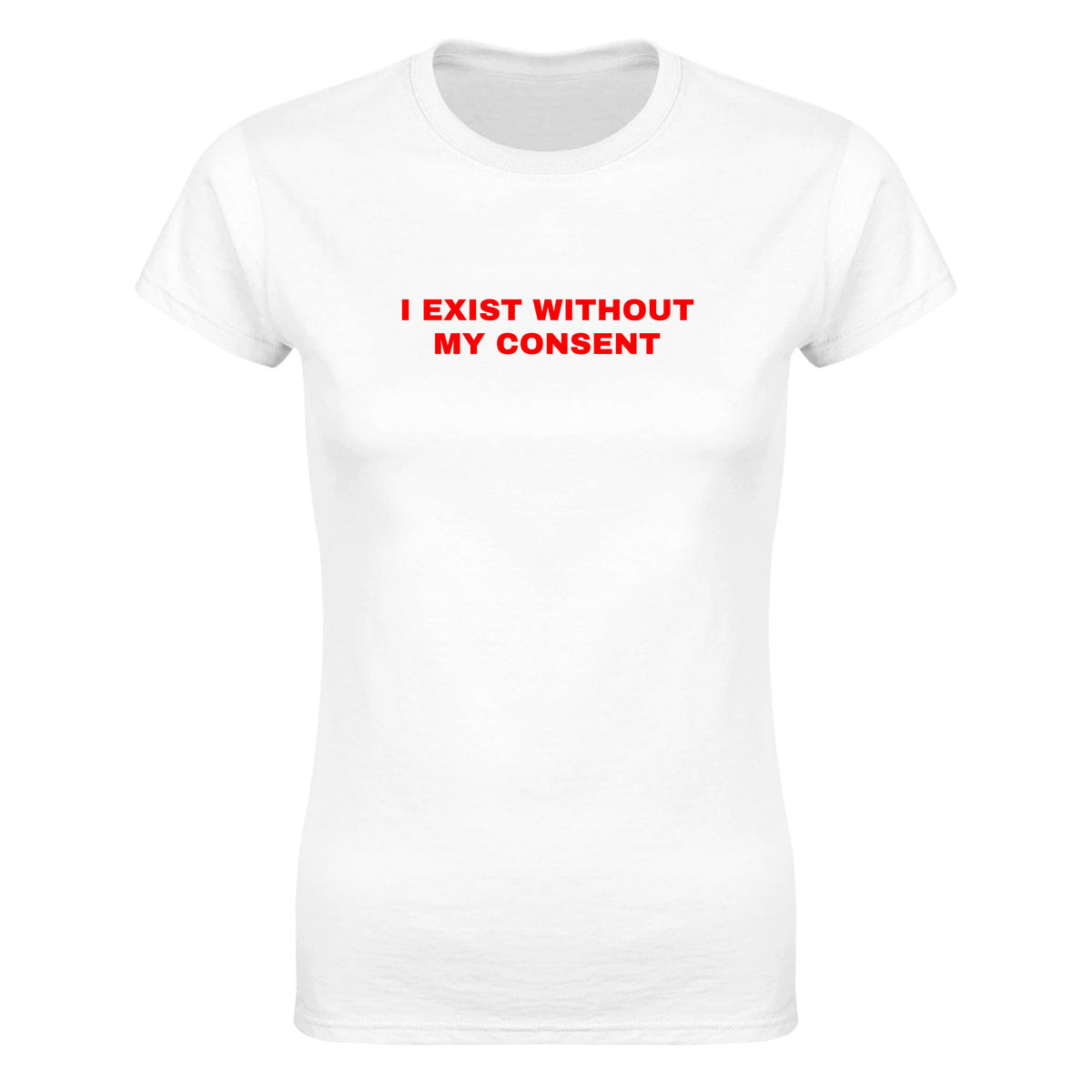 I EXIST WITHOUT MY CONSENT - WOMEN'S TEE – White