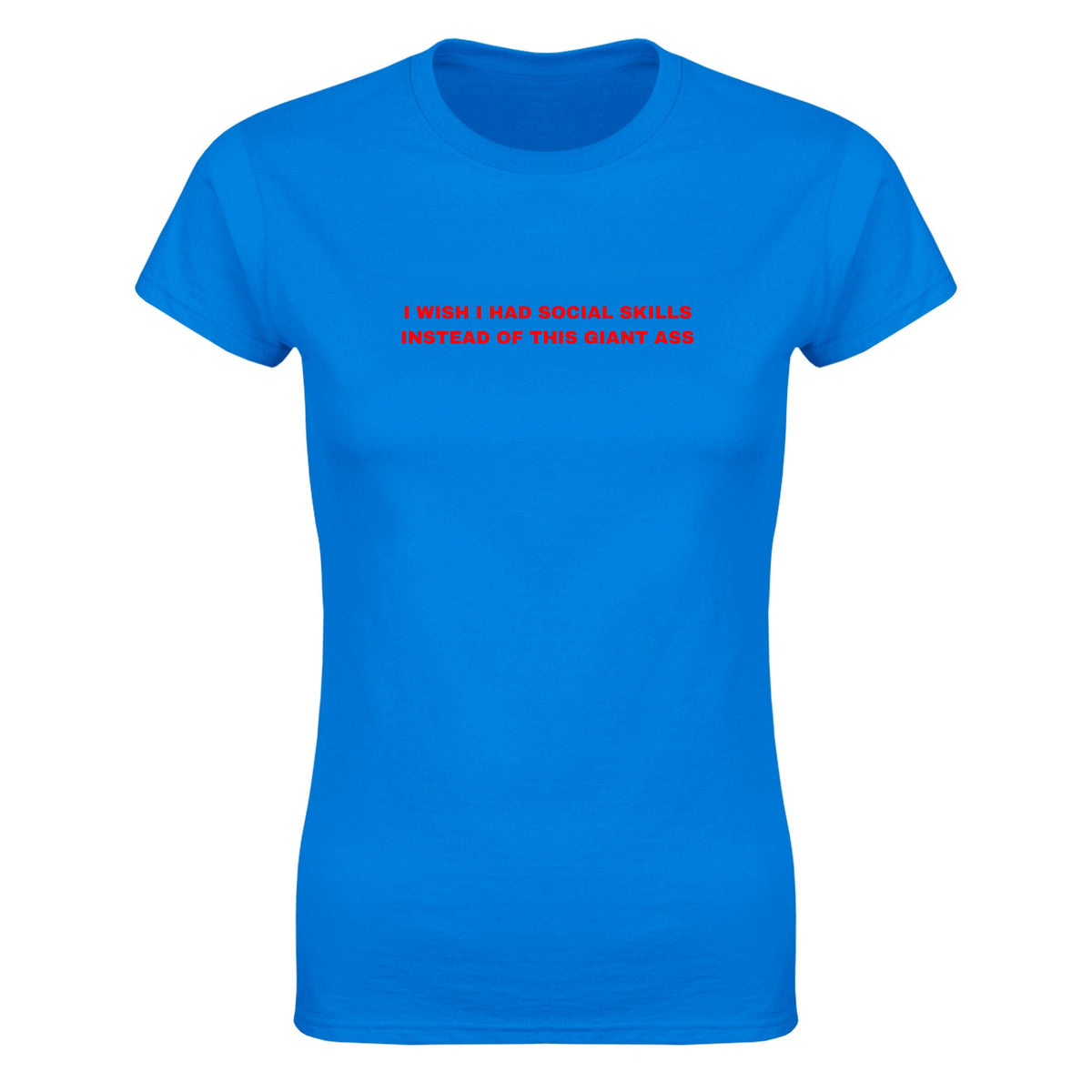 I WISH I HAD SOCIAL SKILLS INSTEAD OF THIS GIANT ASS - WOMEN'S TEE – Royal