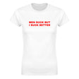 MEN SUCK BUT I SUCK BETTER - WOMEN'S TEE – White