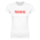MEN SUCK BUT I SUCK BETTER - WOMEN'S TEE – White