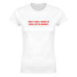 ONLY HOE I NEED IS HOE LOTTA MONEY - WOMEN'S TEE – White