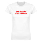 EAT ITALIAN KISS FRENCH - WOMEN'S TEE – White