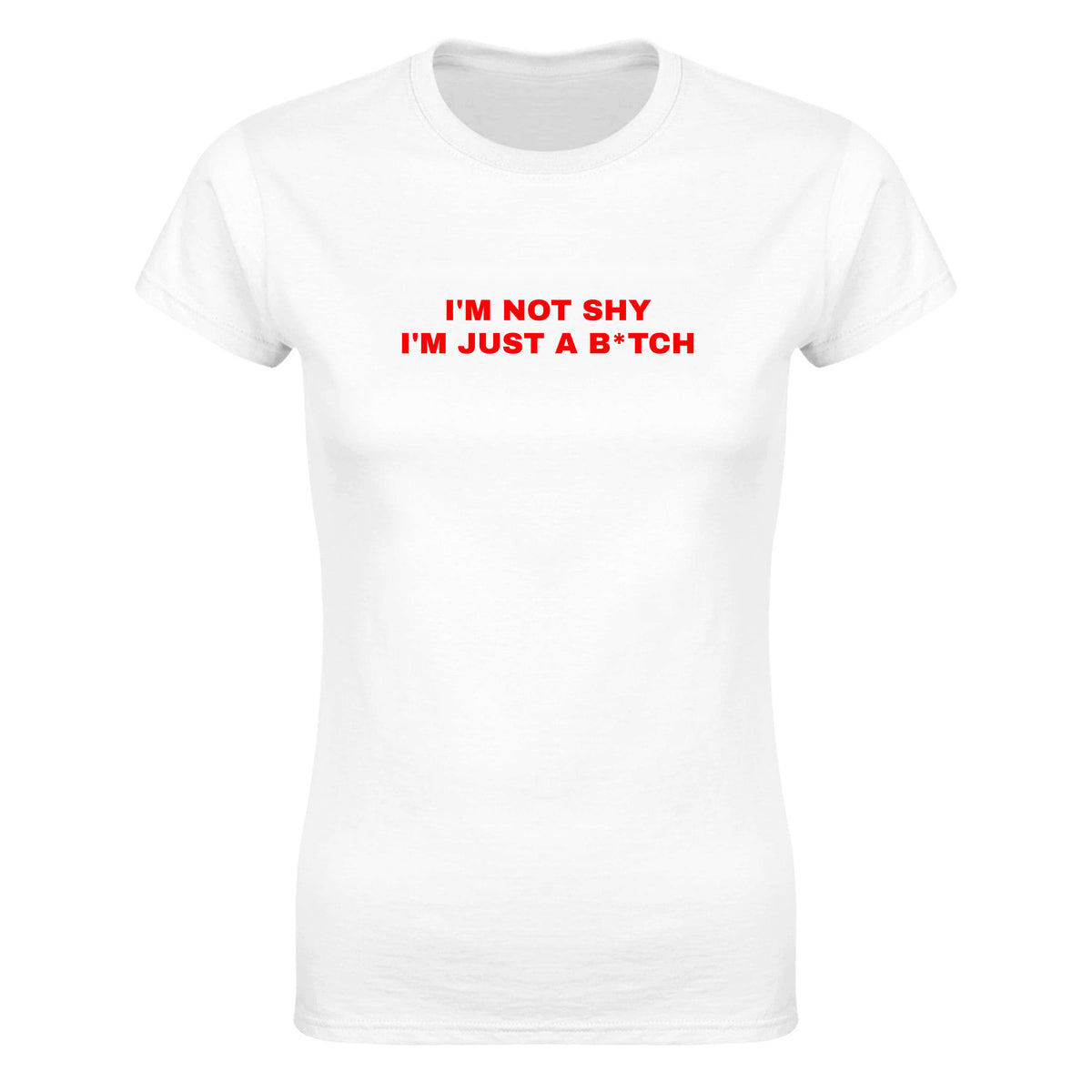 I'M NOT SHY I'M JUST A B*TCH - WOMEN'S TEE – White