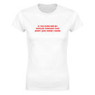 IF YOU EVER SEE MY NIPPLES THROUGH THIS SHIRT JUST KNOW I KNOW - WOMEN'S TEE – White