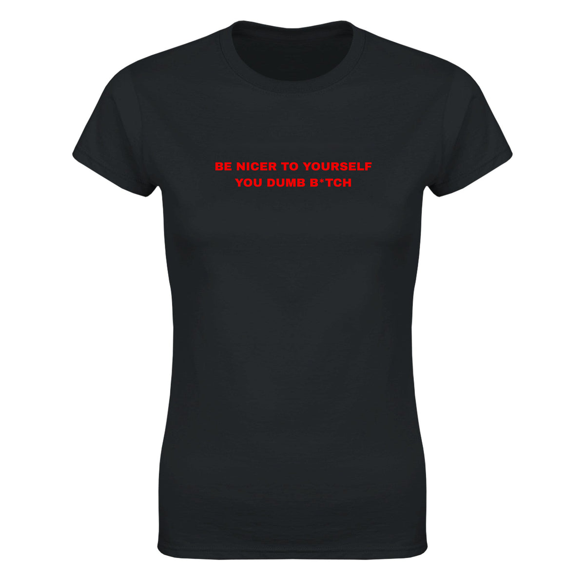 BE NICER TO YOURSELF YOU DUMB B*TCH - WOMEN'S TEE – Black