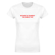 BE NICER TO YOURSELF YOU DUMB B*TCH - WOMEN'S TEE – White