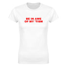 BE IN AWE OF MY 'TISM - WOMEN'S TEE – White