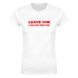 LEAVE HIM LIKE HIS DAD DID - WOMEN'S TEE – White