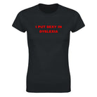 I PUT SEXY IN DYSLEXIA - WOMEN'S TEE – Black