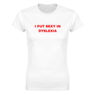 I PUT SEXY IN DYSLEXIA - WOMEN'S TEE – White