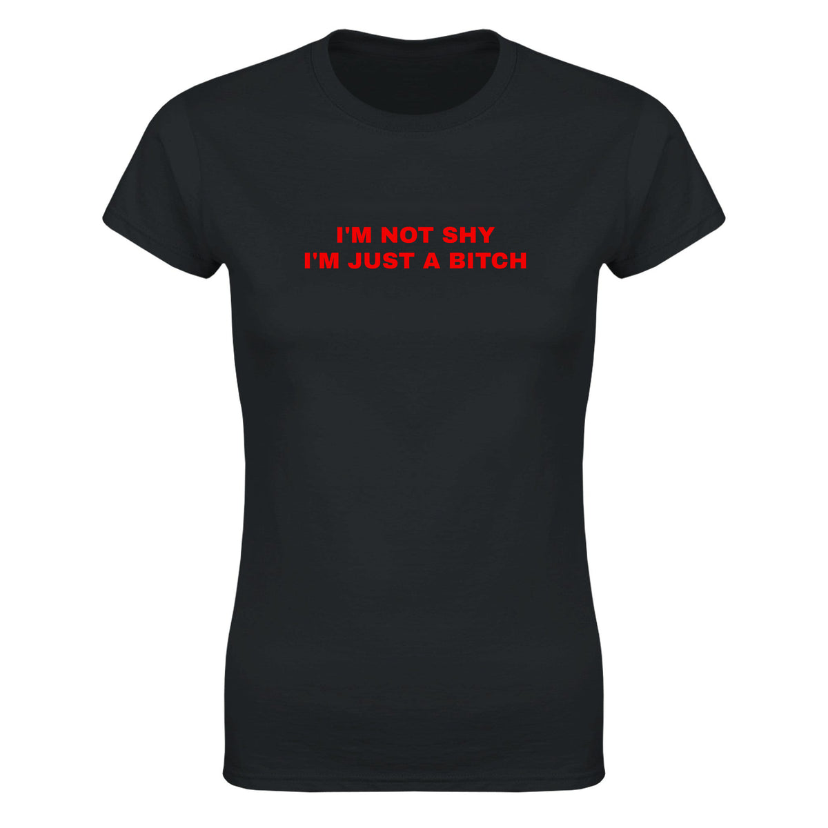 I'M NOT SHY I'M JUST A BITCH - WOMEN'S TEE – Black