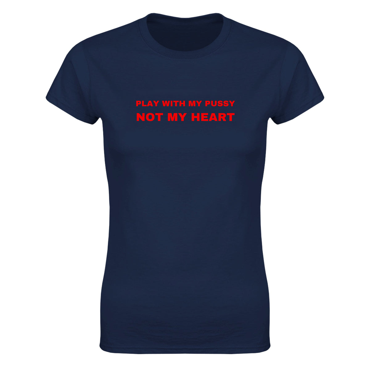 PLAY WITH MY PUSSY NOT MY HEART - WOMEN'S TEE – Navy