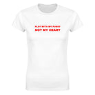 PLAY WITH MY PUSSY NOT MY HEART - WOMEN'S TEE – White