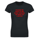 PLEASE BE NICE TO ME EVEN THOUGH I'M SORT OF A BITCH - WOMEN'S TEE – Black